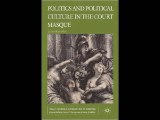 Politics and Political Culture in the Court Masque (Early Modern Literature in History) James Knowl