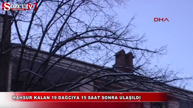 Mahsur kalan 19 dağcıya 15 saat sonra ulaşıldı