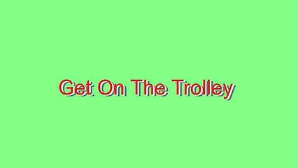 How to Pronounce Get On The Trolley