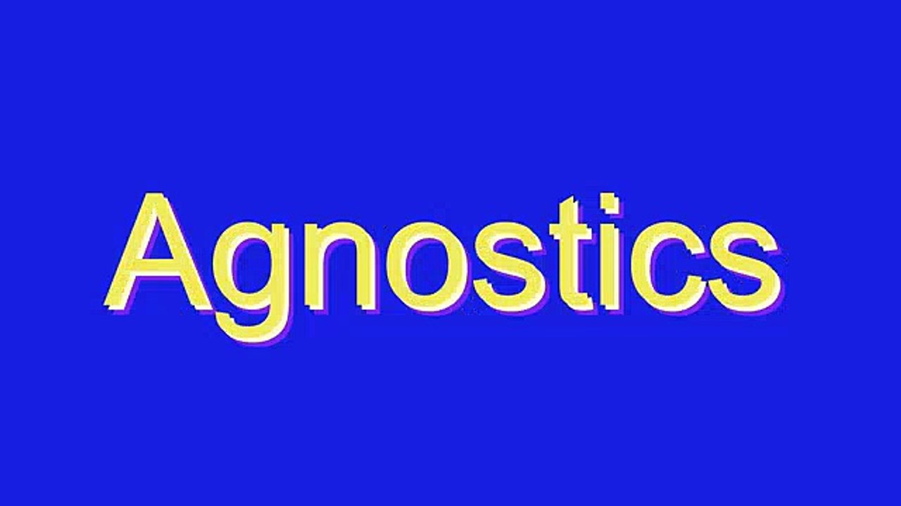How to Pronounce Agnostics