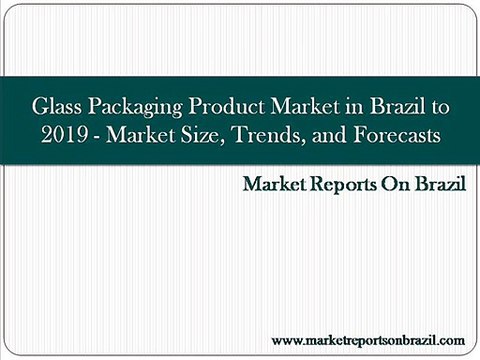 Glass Packaging Product Market in Brazil to 2019 - Market Size, Trends, and Forecasts