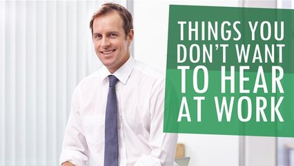 Things You Don't Want To Hear At Work
