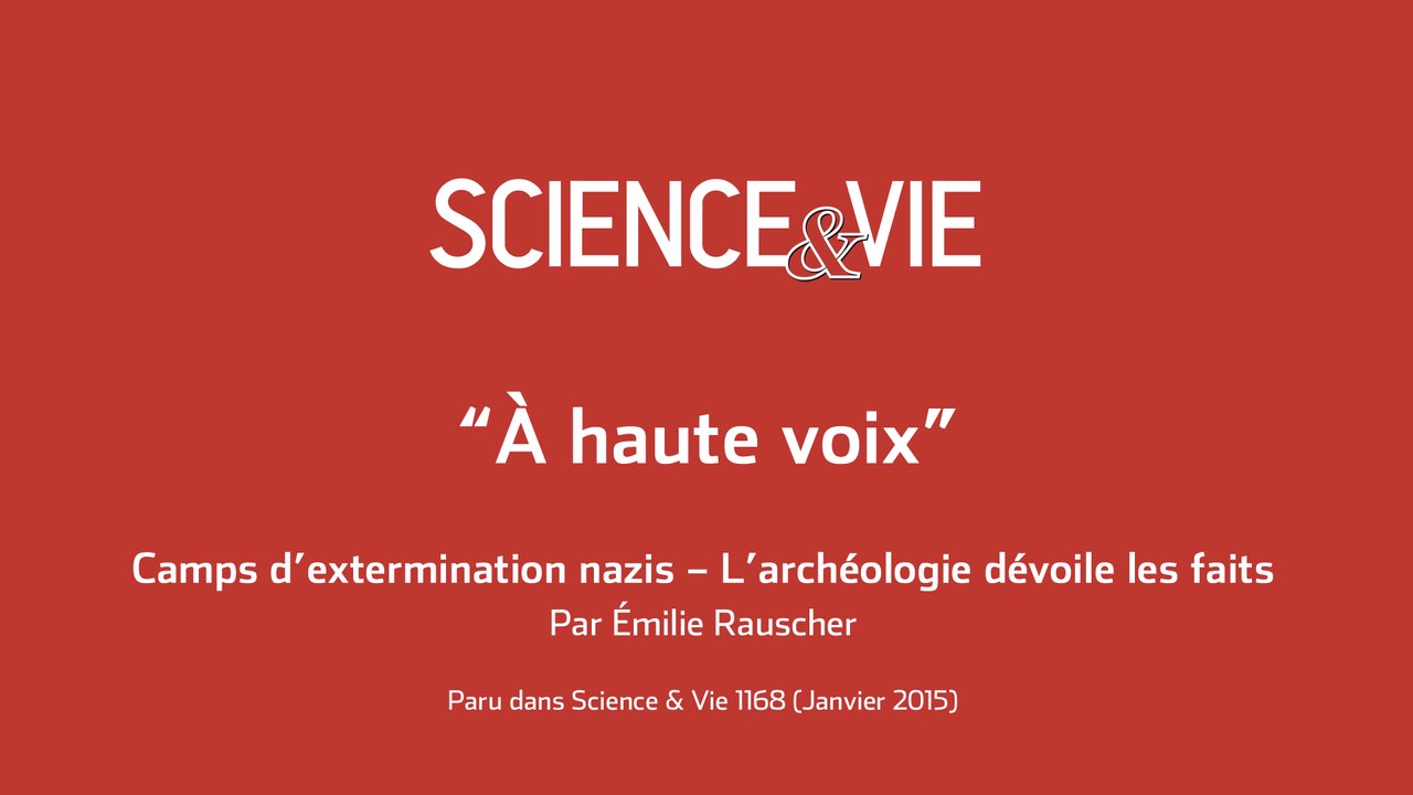 Science & Vie « A voix haute » - Camps d’extermination nazis – L’archéologie dévoile les faits
