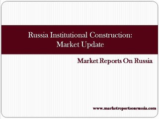 Russia Institutional Construction Market Update