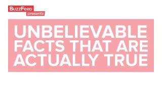 Unbelievable Facts That Are Actually True