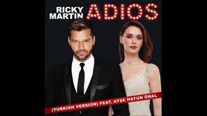 Ricky Martin Feat. Ayşe Hatun Önal - Adios