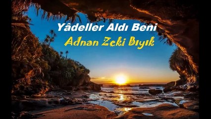 Yâdeller Aldı Beni- Adnan Zeki Bıyık