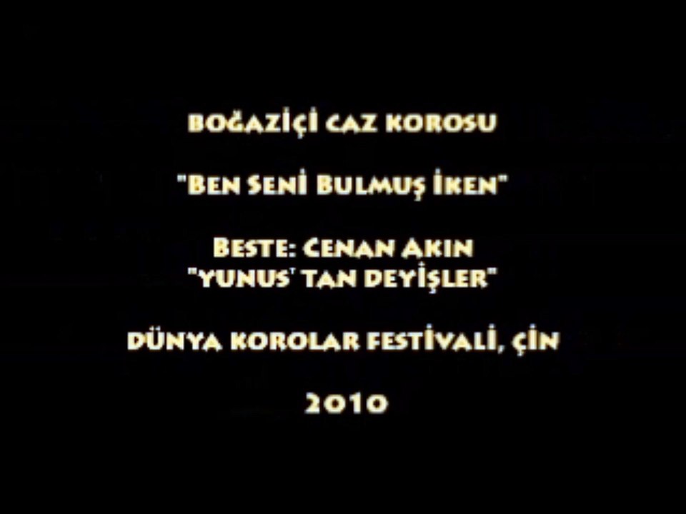 BOĞAZİÇİ CAZ KOROSU: BEN SENİ BULMUŞ İKEN/ DÜNYA KOROLAR FEST, ÇİN (2010)