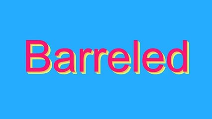How to Pronounce Barreled