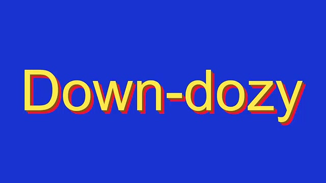 How to Pronounce Down-dozy