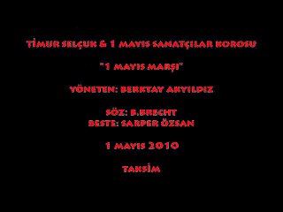 TİMUR SELÇUK & 1 MAYIS SANATÇILAR KOROSU: 1 MAYIS MARŞI/ TAKSİM (1 MAYIS 2010)