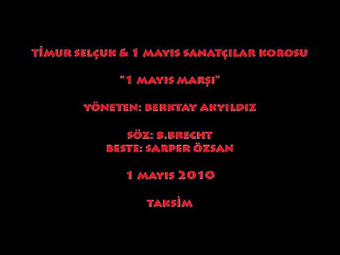 TİMUR SELÇUK & 1 MAYIS SANATÇILAR KOROSU: 1 MAYIS MARŞI/ TAKSİM (1 MAYIS 2010)