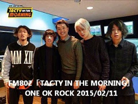 FM802「TACTY IN THE MORNING」ONE OK ROCK 2015/02/11