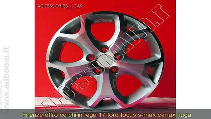 FIRENZE,    CERCHI IN LEGA 17 FORD FOCUS S-MAX C-MAX KUGA ANT DIAM EURO 539