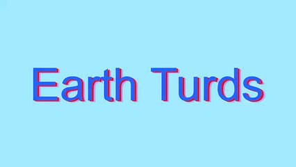 How to Pronounce Earth Turds