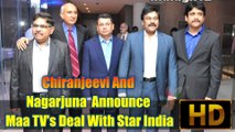 Chiranjeevi And Nagarjuna Announce Maa TV's Deal With Star India