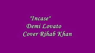 Incase-Demi Lovato(cover by Rihab Khan)