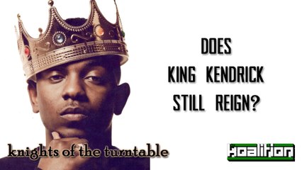 Knights of the Turntable Podcast #18: Does King Kendrick Still Reign? - The Koalition