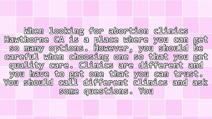 What To Ask At Abortion Clinics Hawthorne CA