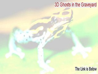 3D Ghosts in the Graveyard Free Download - Free of Risk Download 2015