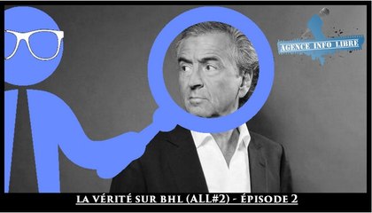 La vérité sur Bernard-Henri Lévy (À la loupe 2 - Épisode 2)