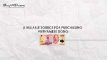 A Reliable Source For Purchasing VIETNAMESE DONG﻿