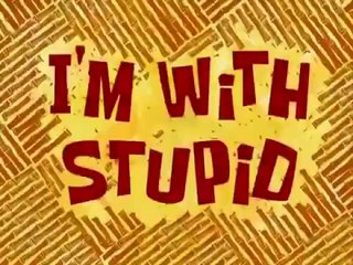 SpongeBob SquarePants:I'm With Stupid Sped Up