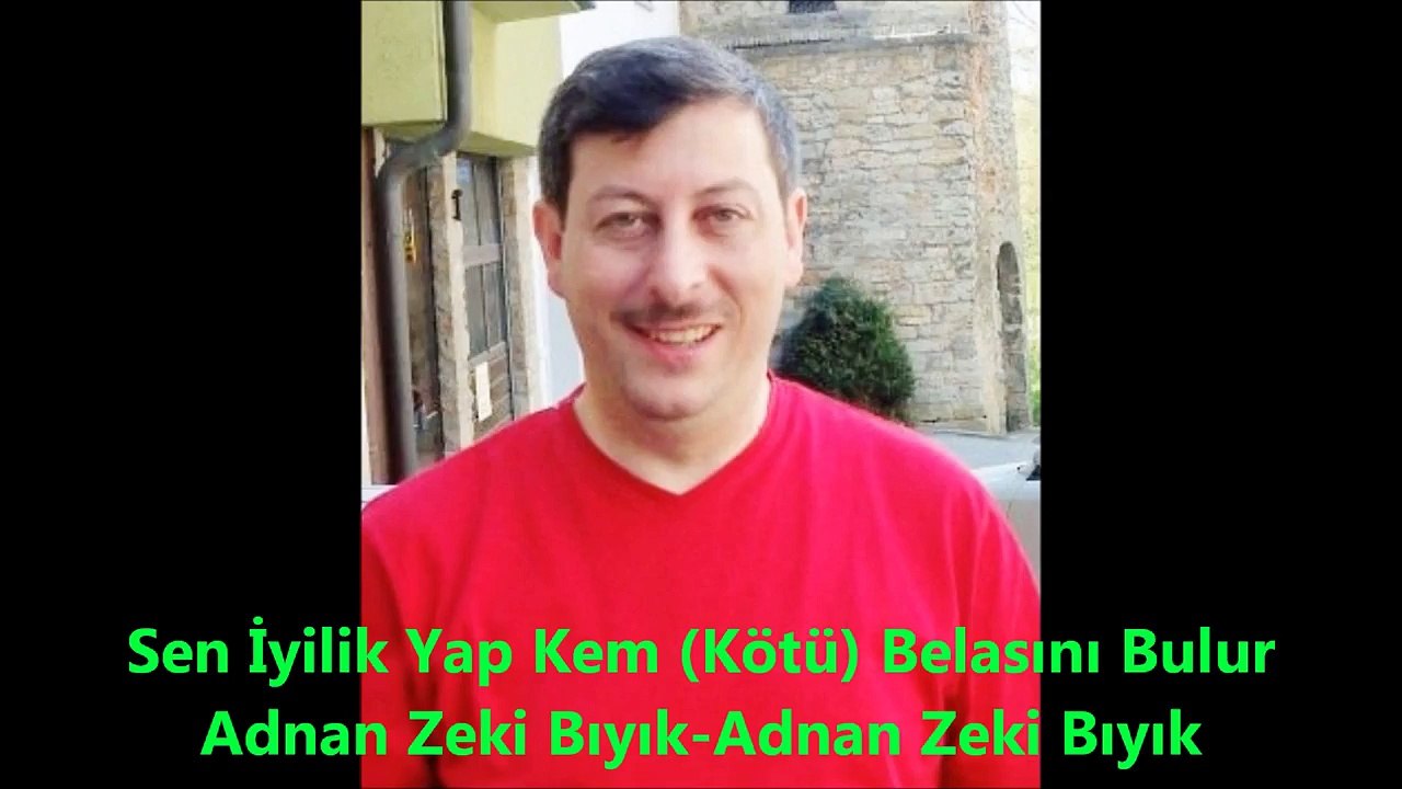 Sen İyilik Yap Kötü Belasını Bulur-Adnan Zeki Bıyık