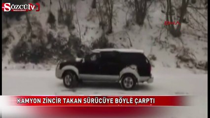 Kamyon zincir takan sürücüye böyle çarptı