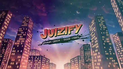 Arman Cekin - Good Vibes [Juizify Release]