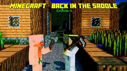 Minecraft - Back in the Saddle - Episode 6