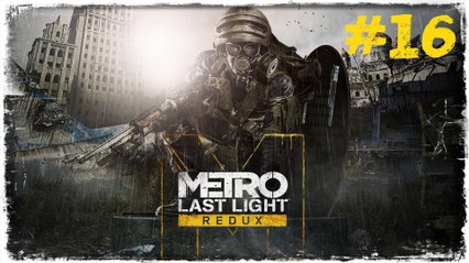 (16.Bölüm) ARTIK ÇOK GEÇ | Metro: Last Light (Yeni Nesil)