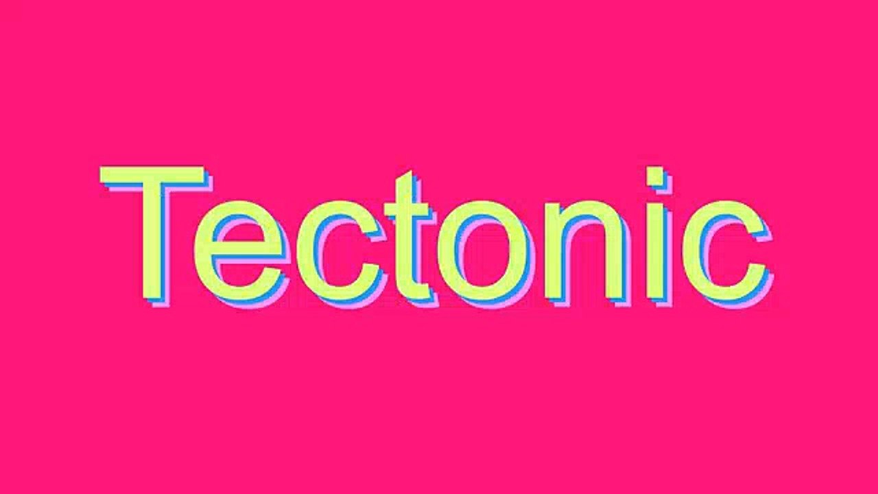 How to Pronounce Tectonic