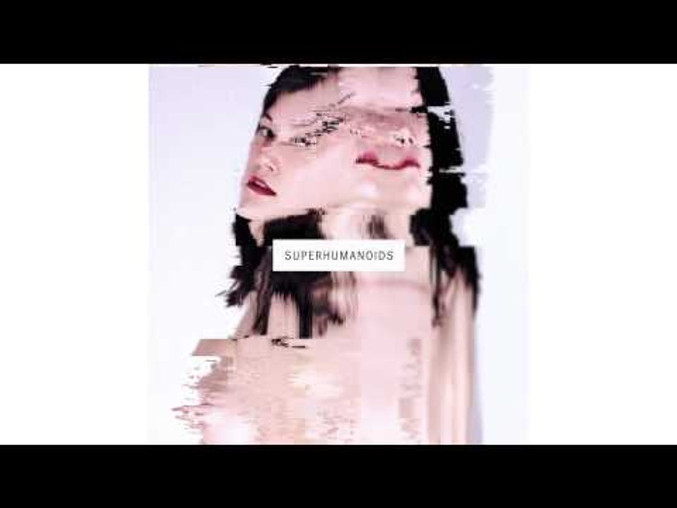 Superhumanoids - Come Say Hello