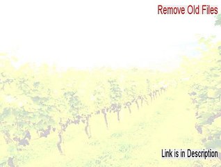 Remove Old Files Full Download [Download Here]
