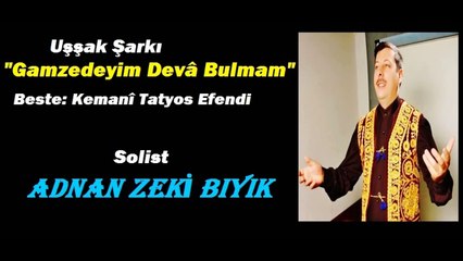 Gamzedeyim Deva Bulmam- Adnan Zeki Bıyık