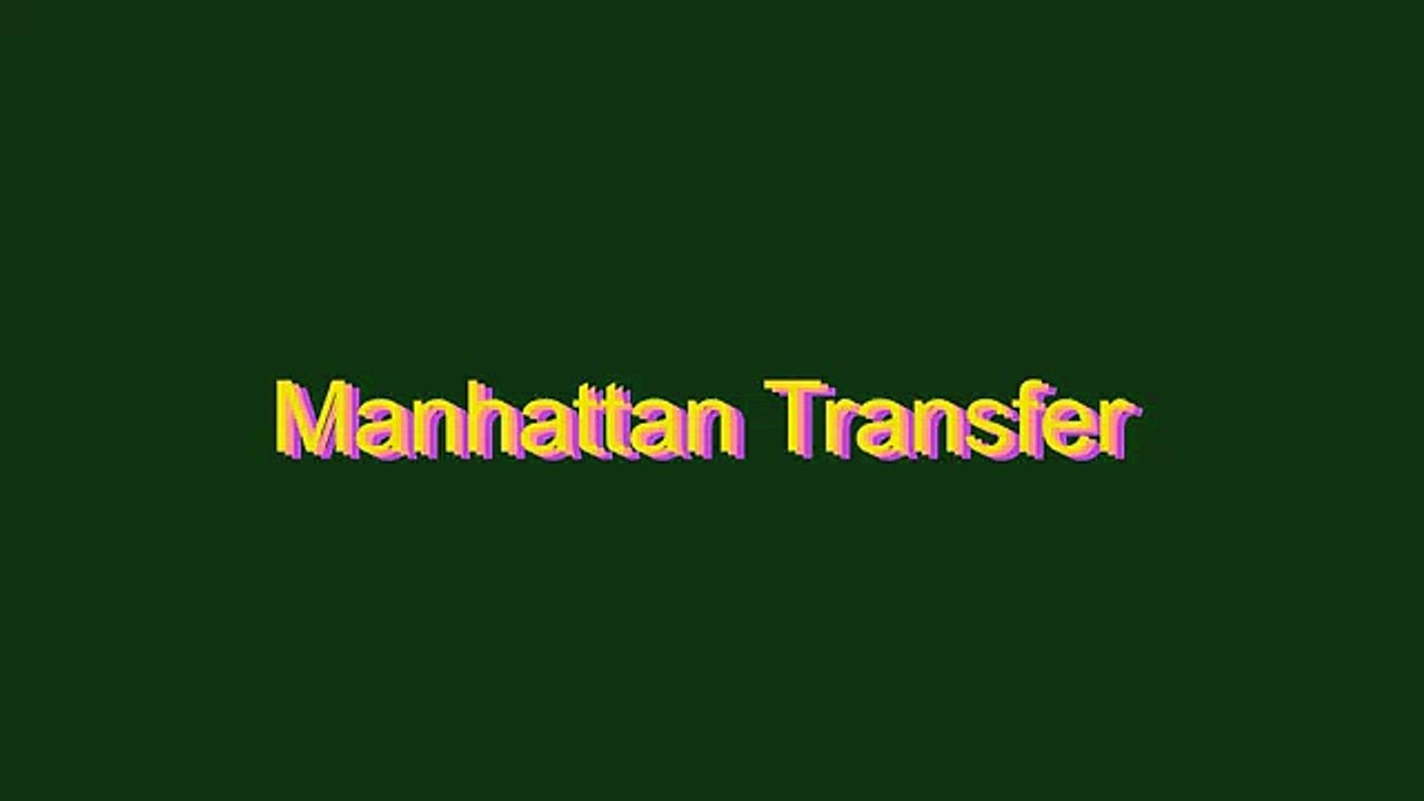 How to Pronounce Manhattan Transfer