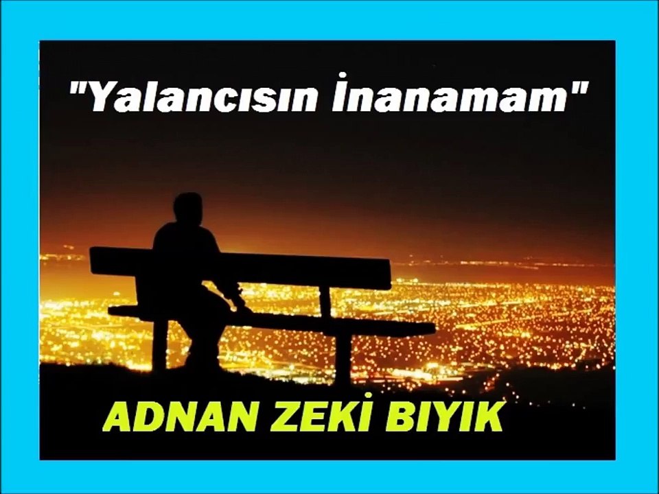 YALANCISIN İNANAMAM-ADNAN ZEKİ  BIYIK (MÜZİSYEN MÜFTÜ)