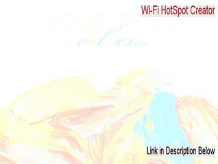 Wi-Fi HotSpot Creator Serial [wifi hotspot creator doesn't work 2015]