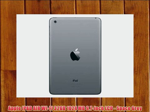 Apple IPAD AIR WI-FI 32GB 1024 MB 9.7-inch LCD - Space Grey