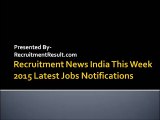 Recruitment News India This Week 2015 Latest Jobs Notifications