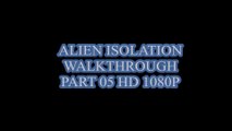 ALIEN ISOLATION WALKTHROUGH PART 05 HD 1080P  (PS4)