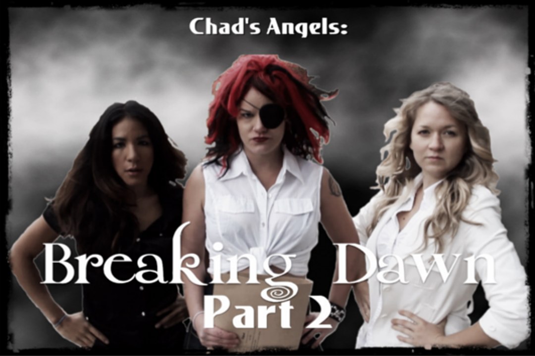 Chad's Angels episode 5: Breaking Dawn Part 2
