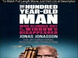 |Watch| The 100-Year-Old Man Who Climbed Out the Window and Disappeared (2013) FULL MOVIE HD 1080p