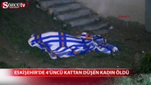 Eskişehir'de 4'üncü kattan düşen kadın öldü