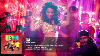 'DJ' Full Song (Audio) _ Hey Bro _ Sunidhi Chauhan, Feat. Ali Zafar _ Ganesh Acharya