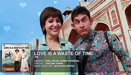 &#039;Love is a Waste of Time&#039; FULL AUDIO Song - PK - Aamir Khan - Anushka Sharma - T-series - Video Dailymotion