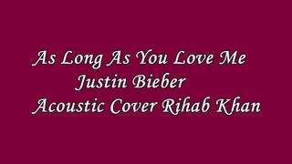 As Long As You Love Me-Justin Bieber-Acoustic Cover by Rihab Khan