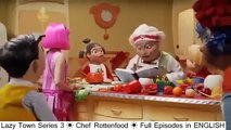 Lazy Town Series 3 ☀ Chef Rottenfood ☀ Full Episodes in ENGLISH