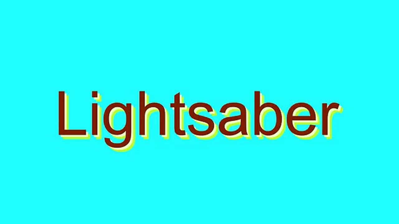 How to Pronounce Lightsaber